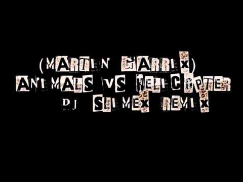 Animals VS Helicopter (MARTIN GARRIX) DJ SLIMEX REMIX