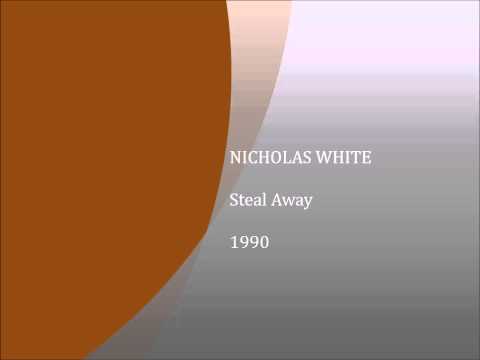 Steal Away - NICHOLAS WHITE