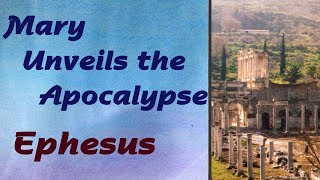 Mary Unveils the Apocalypse: Ephesus