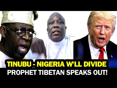 SHOCKING PROPHECY! TINUBU NIGERIA MAPIN   PROPHET TIBETAN