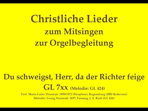 Du schweigst, Herr, da der Richter feige (Mel.: GL 424) Passionslied zum Mitsingen mit Orgelbegl.
