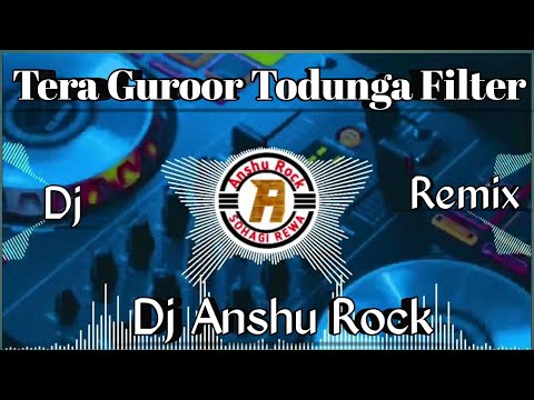Tera Guroor Todunga | Full Tahalka Filter Song | Dj Akn Allahabad | Dj Anshu Rock