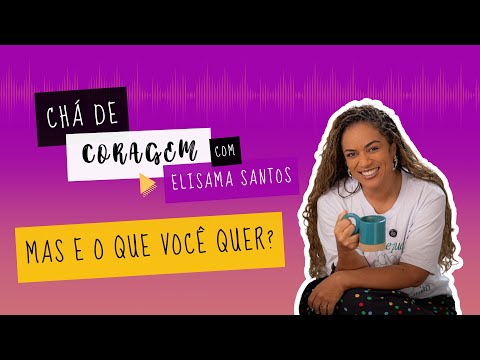 O PESO DE AGRADAR O OUTRO, Chá de coragem com Elisama Santos