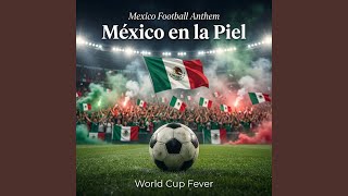 Mexico Football Anthem - México en la Piel