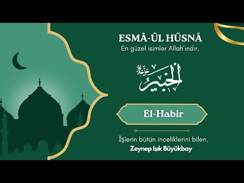 ESMÂ'ÜL HÜSNÂ ile Karakter Gelişimi | EL - HABİR | Zeynep Işık Büyükbay