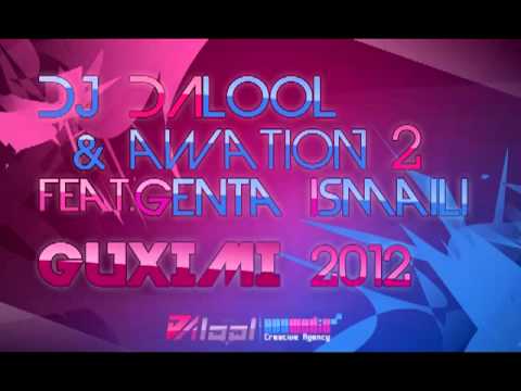 DJ DALOOL & AWATION 2 feat. GENTA ISMAJLI - Guximi 2012