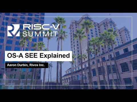 OS-A SEE Explained - Aaron Durbin, Rivos Inc.