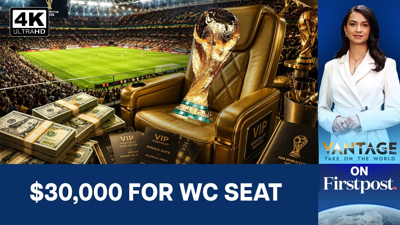 FIFA Wants You To 'Relax' While They Charge $30,000 For A World Cup Ticket | Vantage on Firstpost