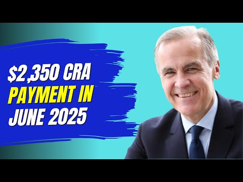 $2,350 CRA Payment in June 2025 Check If You’re Eligible and When You’ll Get It