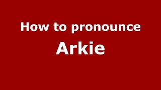 How to pronounce Arkie