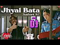 Jhyal bata • Dj ° Nepali Dj Remix Song • Sushant kc | Nepali Dj ° new nepali song 2023
