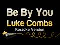 Luke Combs Be By You Karaoke Version