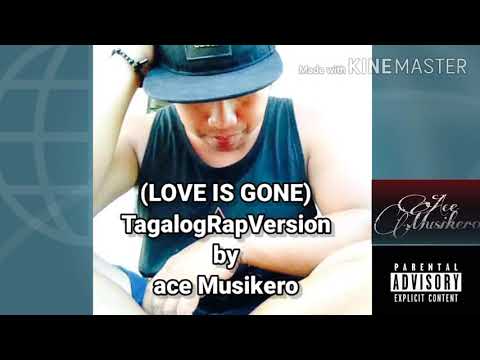 (LOVE IS GONE)TagalogRap Version by_ace Musikero
