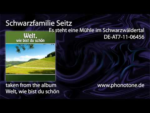 Schwarzfamilie Seitz - Es steht eine Mühle im Schwarzwäldertal