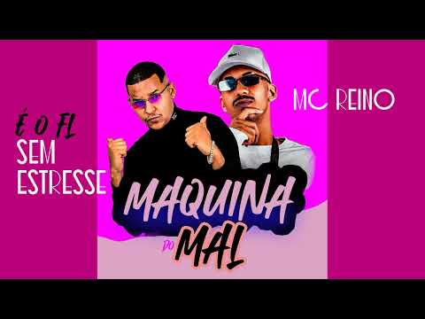 MC Reino , É o FL sem estresse -  Maquina do Mal #mcreino