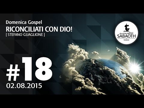 Domenica Gospel @ Torino | Riconciliati con Dio! - Stefano Guaglione | 02.08.2015