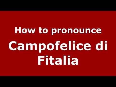 How to pronounce Campofelice di Fitalia (Italian/Italy) - PronounceNames.com