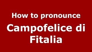 How to pronounce Campofelice Di Fitalia