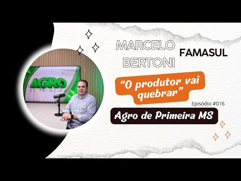 Agro de Primeira MS recebe Marcelo Bertoni, da Famasul