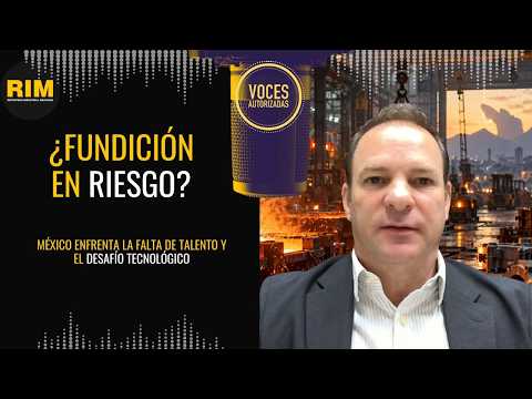 La fundición en México enfrenta un desafío que amenaza su competitividad