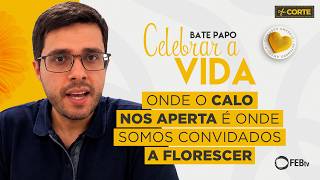Onde o calo nos aperta é onde somos convidados a florescer | Bate Papo Celebrar a Vida