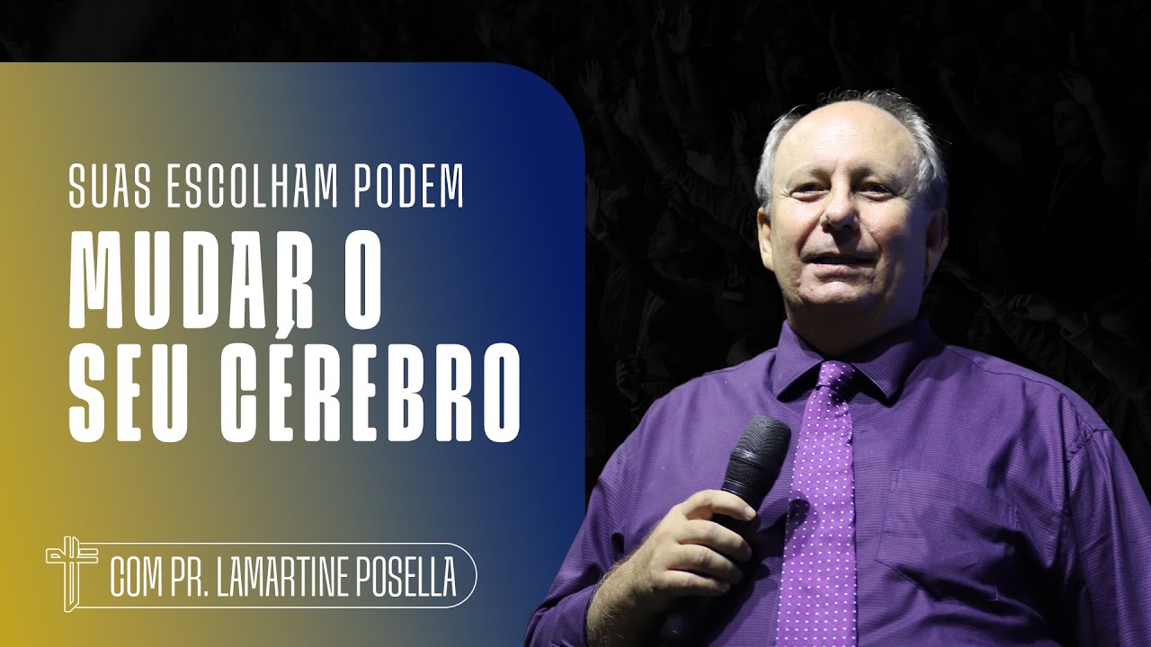 SUAS ESCOLHAS PODEM MUDAR O SEU CÉREBRO | Palavra de Hoje | Lamartine Posella