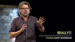 Really?! - Pastor Gary Wilkerson