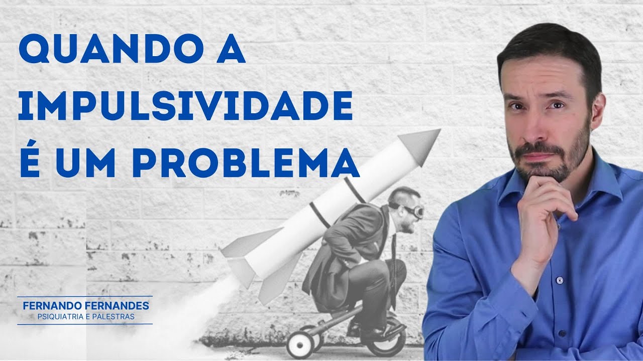 5 dicas para lidar com a impulsividade | Psiquiatra Fernando Fernandes