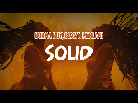 Burna Boy, Blxst, Kehlani - Solid (Lyric Video)