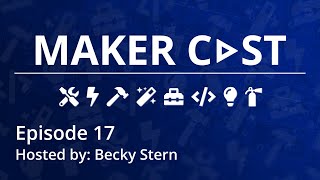 Maker Cast - Episode 17