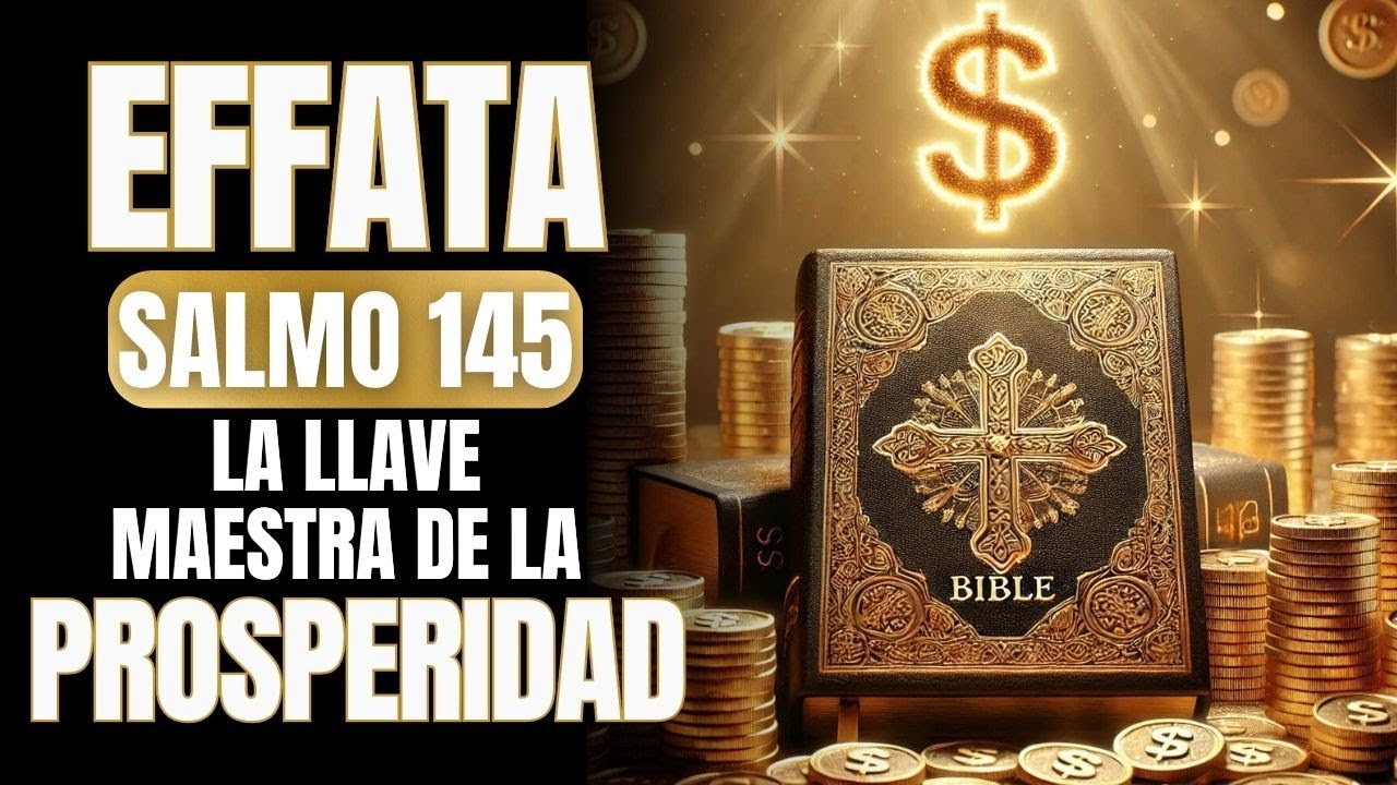 🟠 EFFATA DEL SALMO 145 - DESBLOQUEA LA LLAVE MAESTRA PARA LA PROSPERIDAD