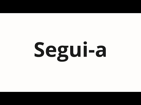 How to pronounce Segui-a