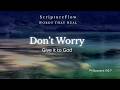 Don't Worry | Philippians 4:6-7 | ScriptureFlow Meditation for Anxious Hearts