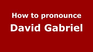 How to pronounce David Gabriel
