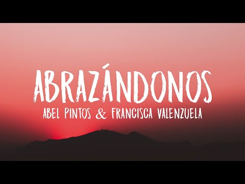 Abel Pintos, Francisca Valenzuela - Abrazándonos (Letra/Lyrics)