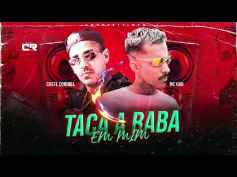 Chefe Coringa e Mc Kaio - taca a Raba em mim