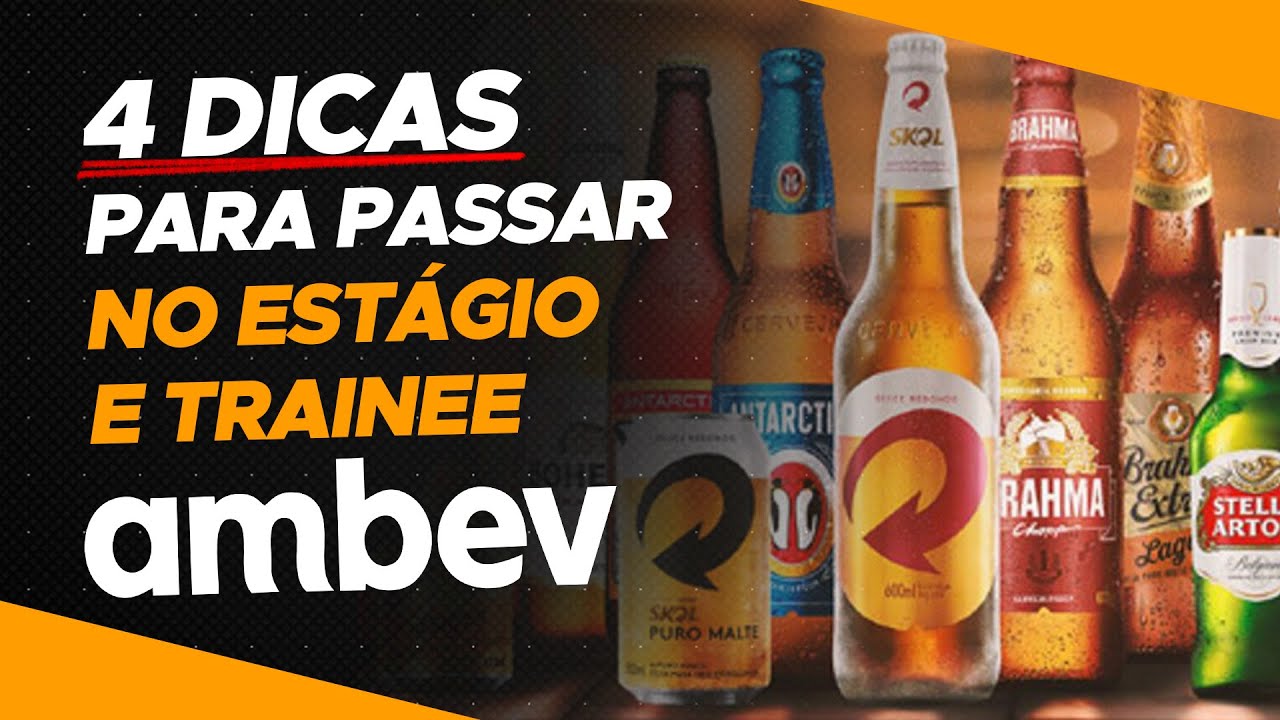 4 DICAS PARA PASSAR NO ESTÁGIO E TRAINEE AMBEV