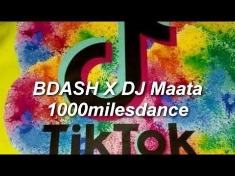 BDASH X DJ Maata 1000milesdance TikTok  ( Full Song )