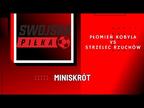C KLASA: PŁOMIEŃ KOBYLA - STRZELEC RZUCHÓW (MINISKRÓT)
