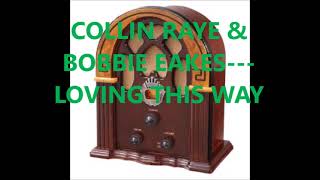 COLLIN RAYE &amp; BOBBIE EAKES   LOVING THIS WAY