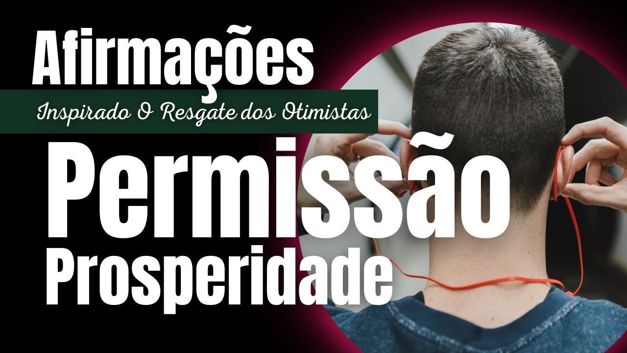 🤝AFIRMAÇÕES DE PERMISSÃO PARA PROSPERAR - RESGATE DOS OTIMISTAS | REPROGRAMAÇÃO MENTAL