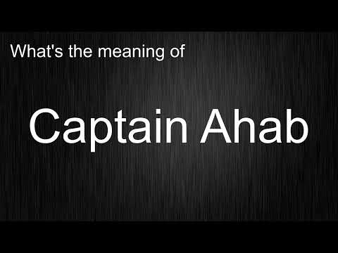 What's the meaning of "Captain Ahab", How to pronounce Captain Ahab?