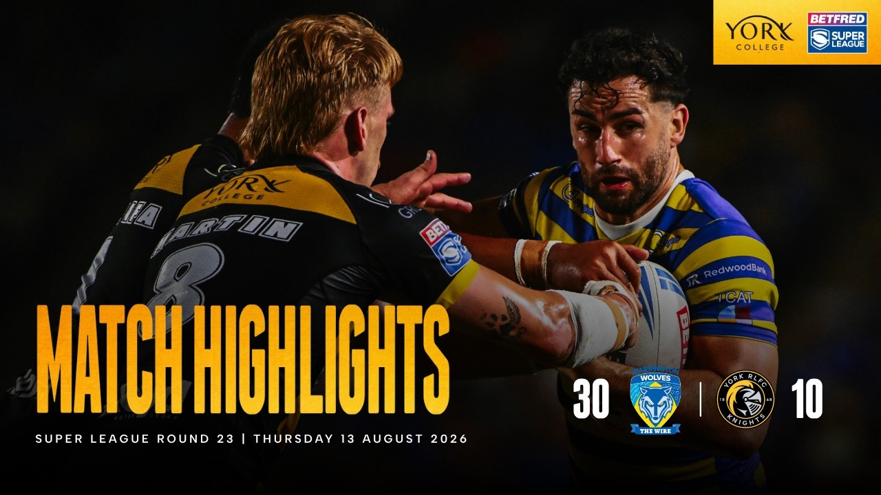 Highlights | Warrington Wolves 30 - 10 York Knights | Betfred Super League Round 23