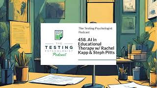 458. AI in Educational Therapy w/ Rachel Kapp & Steph Pitts | The Testing Psychologist Podcast