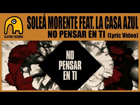 SOLEÁ MORENTE feat. LA CASA AZUL - No Pensar En Ti [Lyric Video]