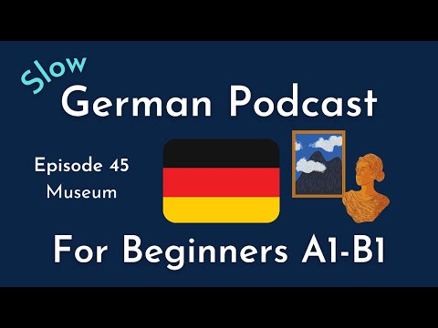 Slow German Podcast for Beginners / Episode 45 Museum (A1-B1)