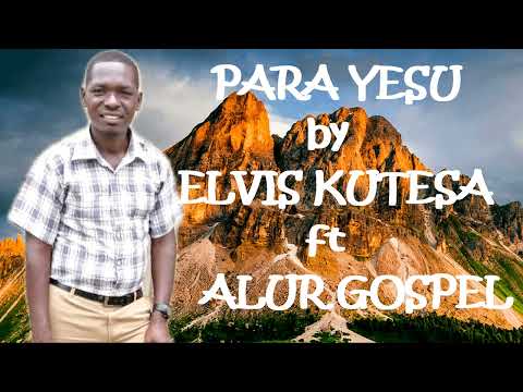 PARA YESU -  ELVIS KUTESA