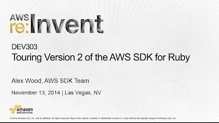 AWS re:Invent 2014 | (DEV303) Touring Version 2 of the AWS SDK for Ruby