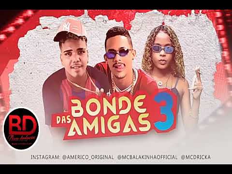 Americo Original e MC Balakinha Feat. MC Dricka - Bonda das 3 Amigas - ( Prod: ChavosoOriginal )