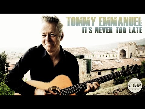 It's Never Too Late | Tommy Emmanuel